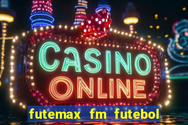 futemax fm futebol ao vivo